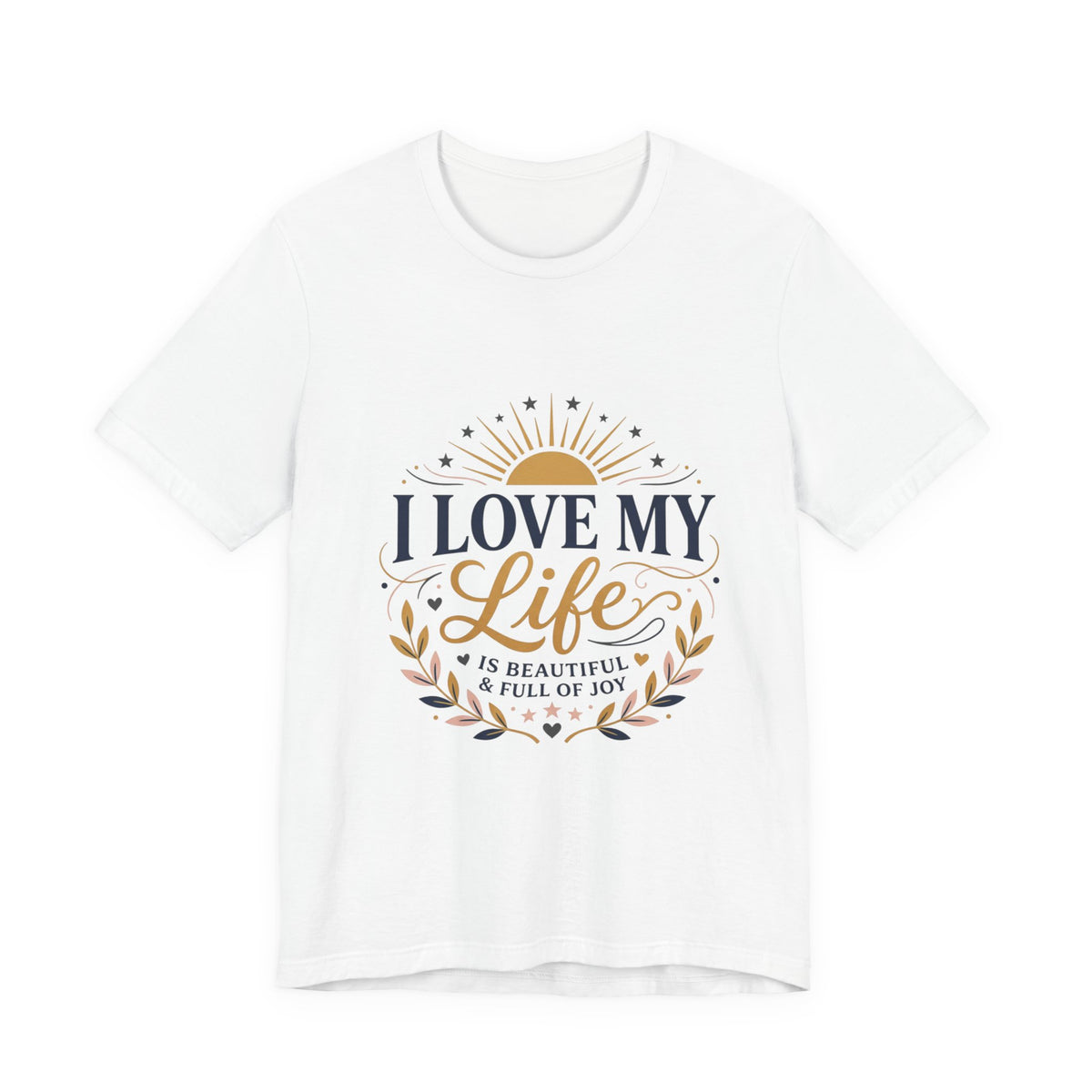 I Love My Life Tee — Inspirational Positive Vibes Graphic T-Shirt