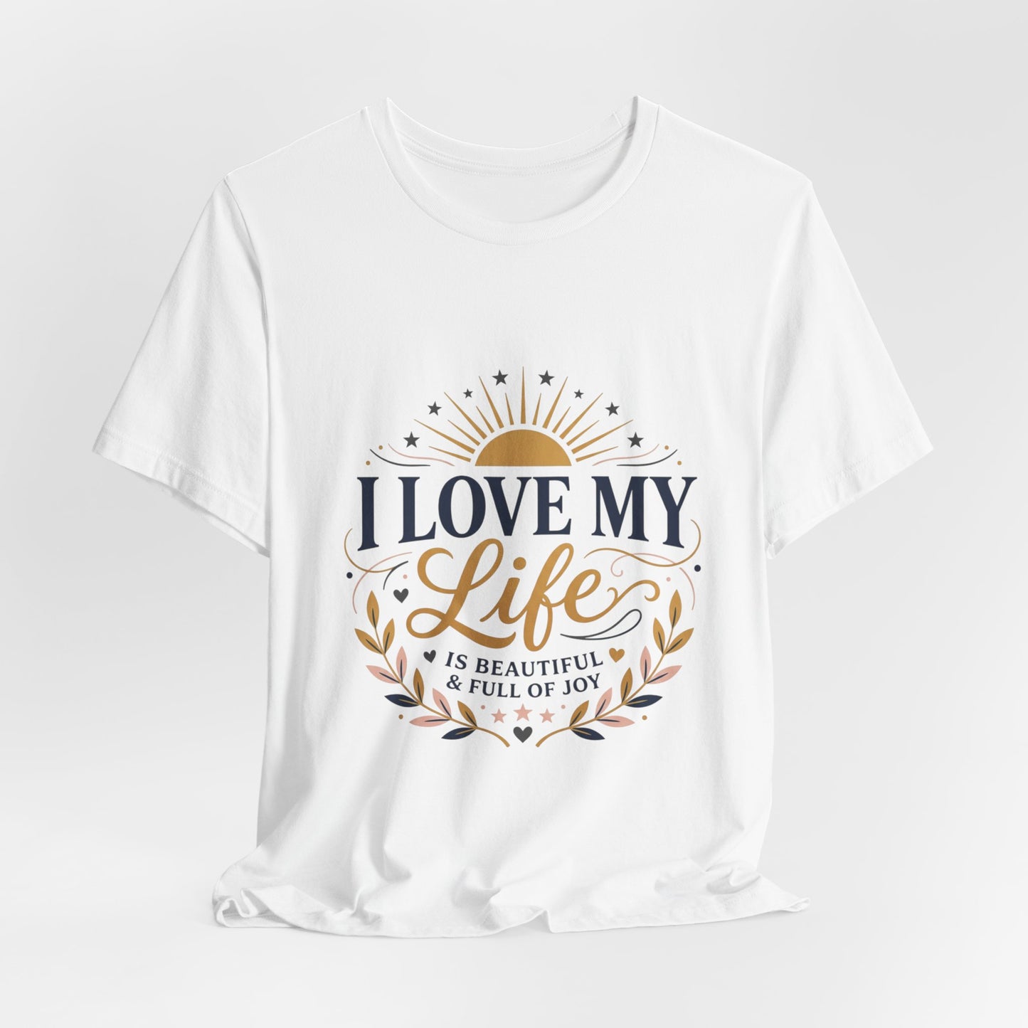 I Love My Life Tee — Inspirational Positive Vibes Graphic T-Shirt
